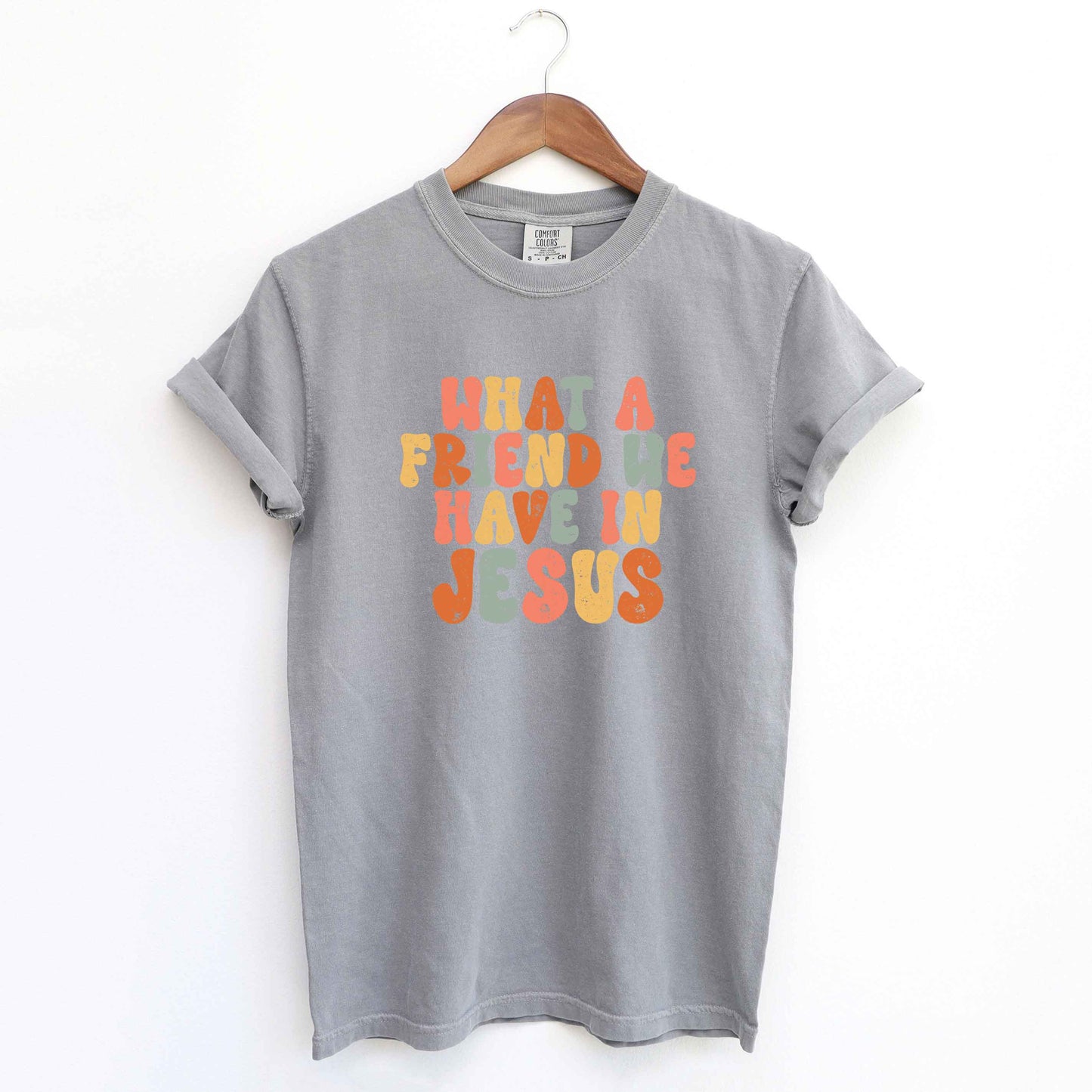 What A Friend We Have In Jesus Colorful | Garment Dyed Tee