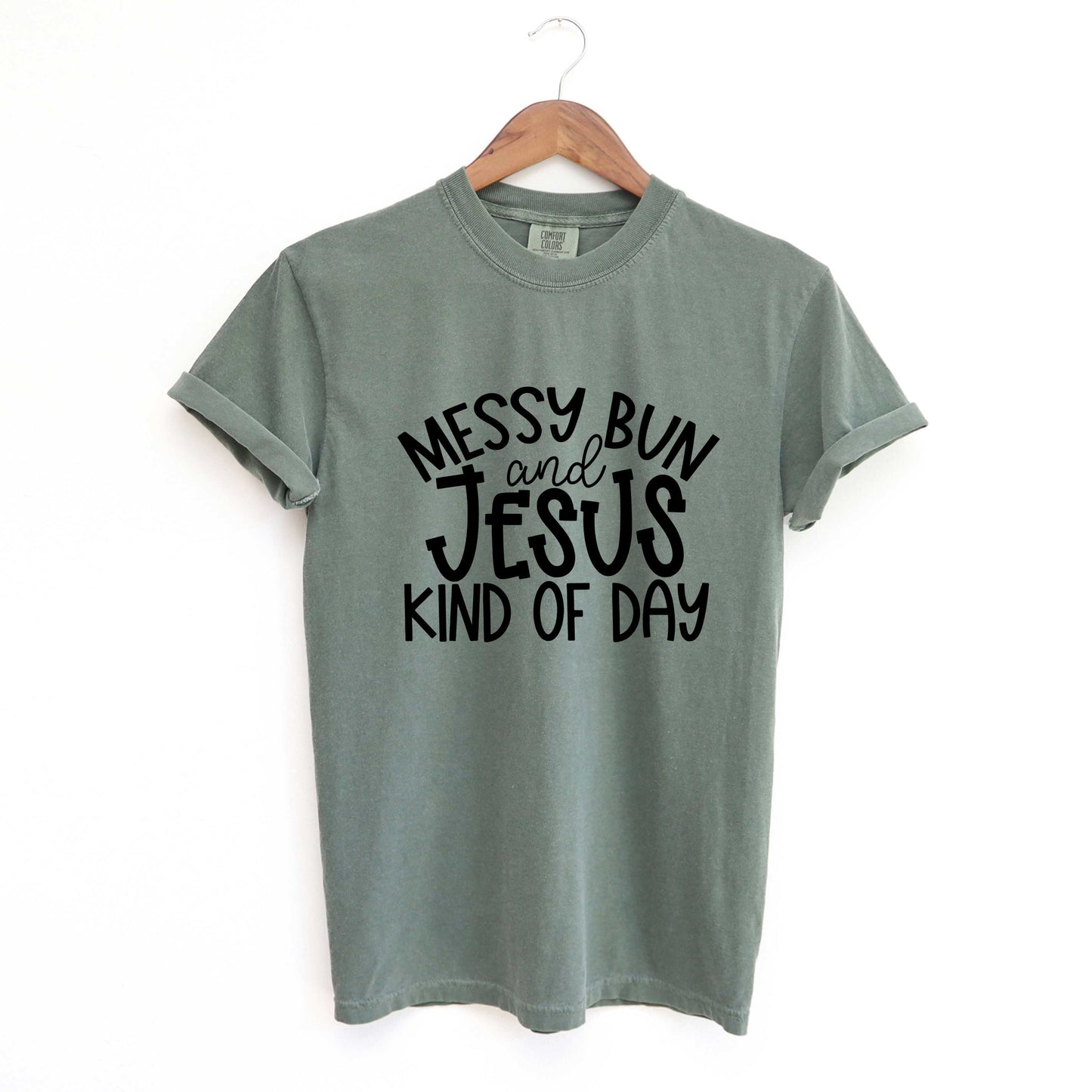 Messy Bun And Jesus Kind Of Day | Garment Dyed Tee