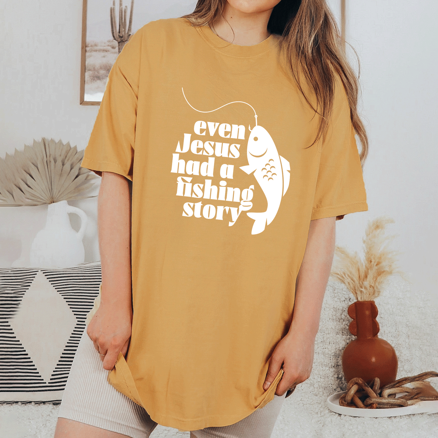 Even Jesus Had A Fishing Story | Garment Dyed Tee