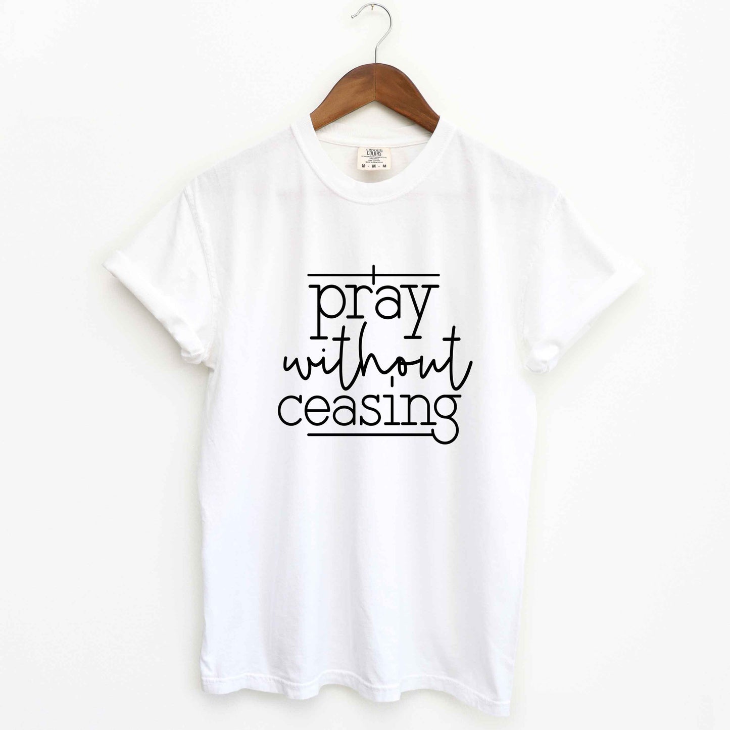 I Pray Without Ceasing | Garment Dyed Tee