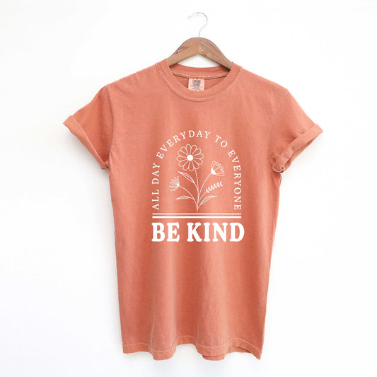 Be Kind All Day Everyday | Garment Dyed Tees