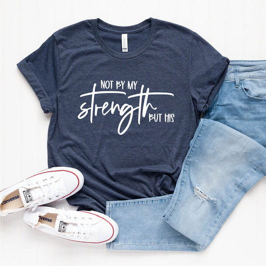 Not By My Own Strength | Short Sleeve Crew Neck