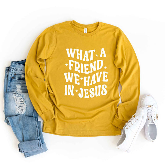 What A Friend We Have In Jesus | Long Sleeve Crew Neck