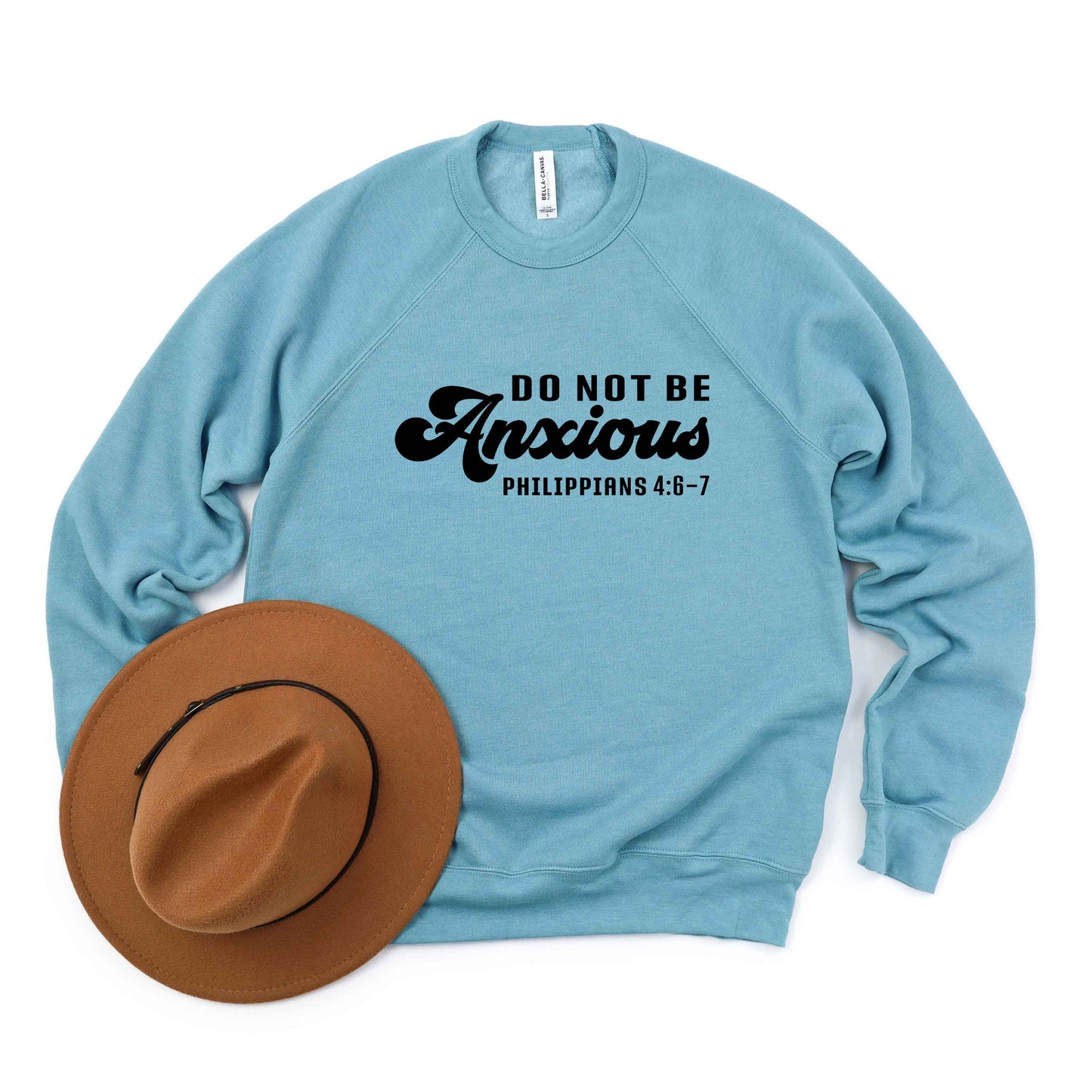 Do Not Be Anxious | Bella Canvas Premium Sweatshirt