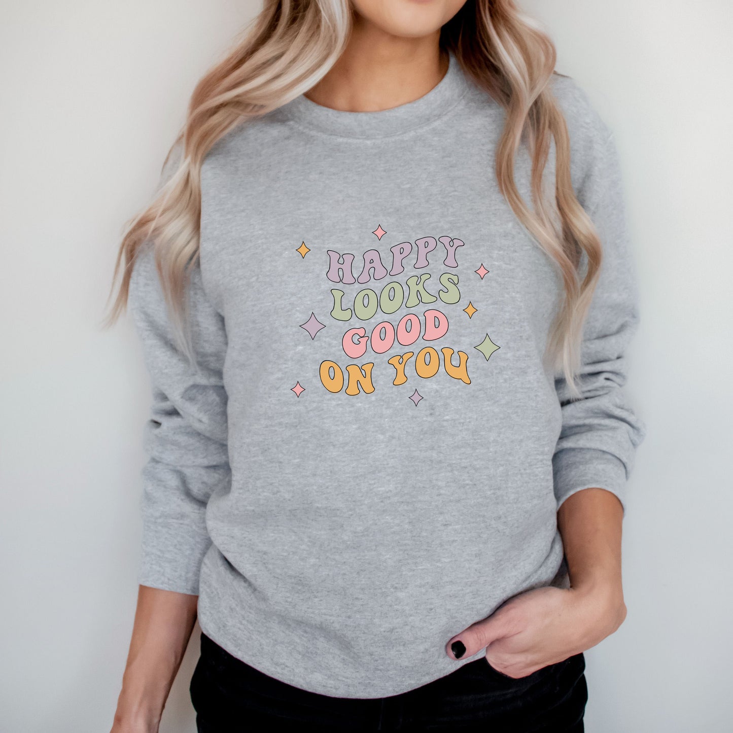 Happy Looks Good On You | Sweatshirt