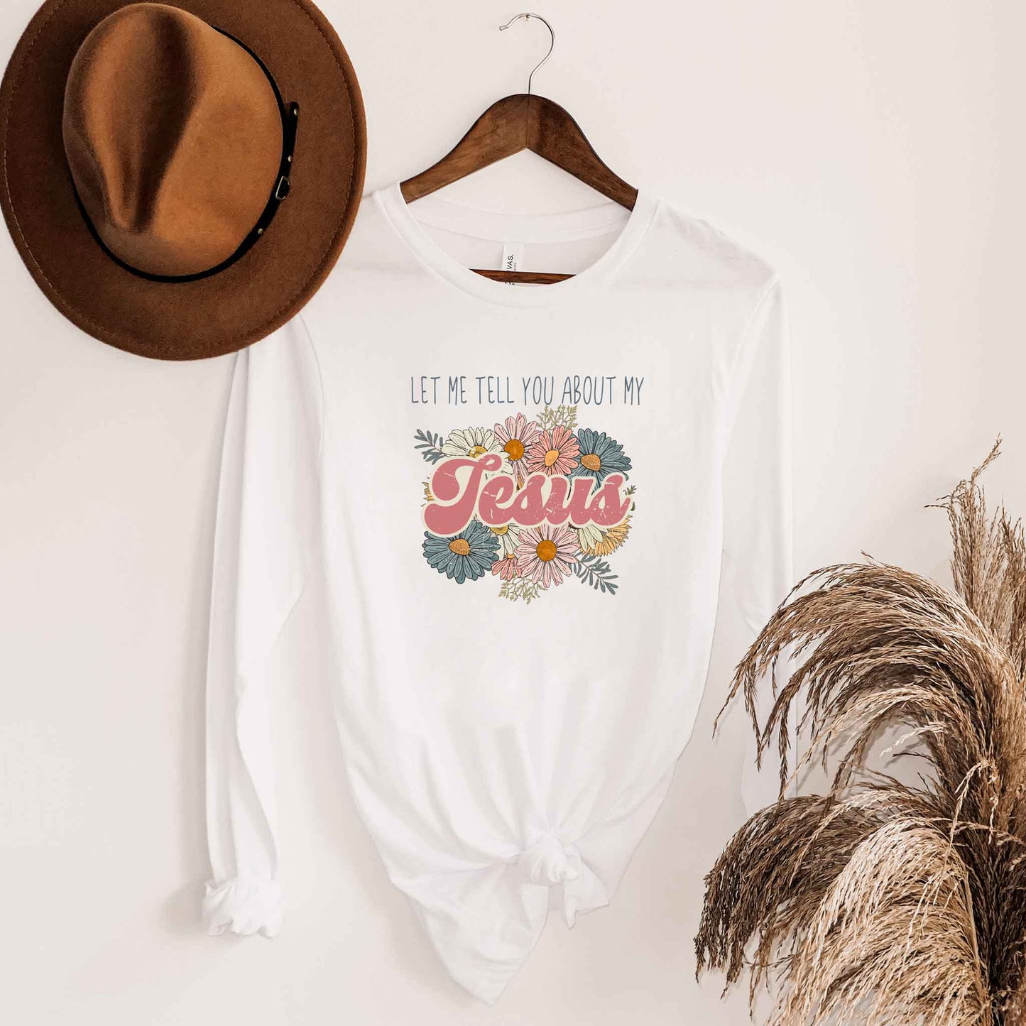 Let Me Tell You About Jesus Flowers | Long Sleeve Crew Neck