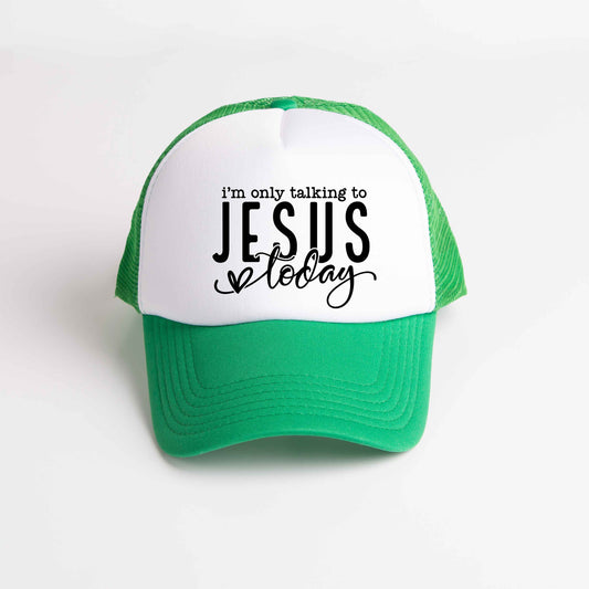 Only Talking To Jesus Today | Foam Trucker Hat
